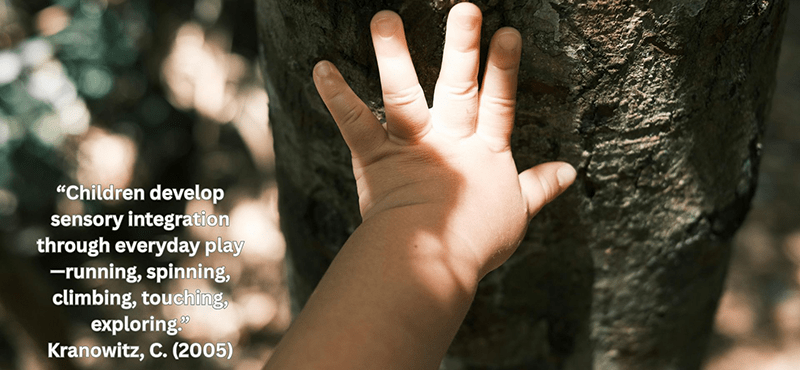 Children develop sensory integration through everyday play — running, spinning, climbing, touching, exploring.